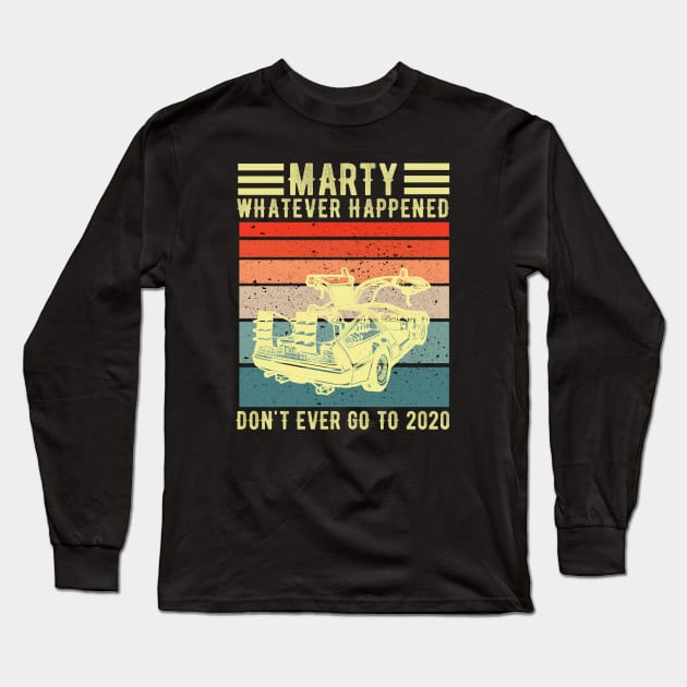 Marty whatever happens don't ever go to 2020 | Back to the Future Long Sleeve T-Shirt by Master_of_shirts